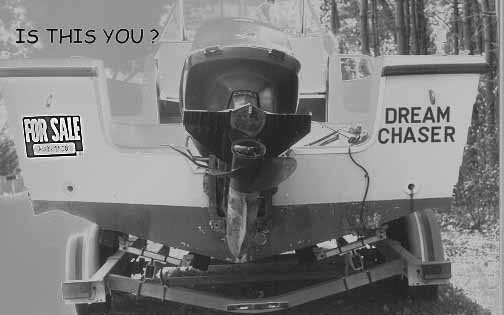 If you can't see this
graphic, 
it's a picture of a boat on a dilapidated trailer that's
stern name is DREAM CHASER.  On the starboard side of this name 
is a weathered FOR SALE sign. The scene is from southern Maine, 
near Kittery, and the Portsmouth Naval shipyard.
